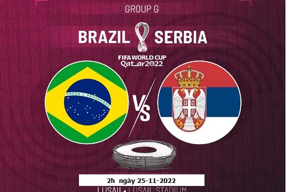 Nhận định bóng đá trận Serbia vs Brazil World Cup 2022